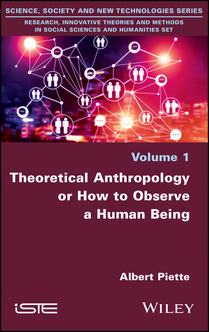 Albert Piette - Theoretical Anthropology or How to Observe a Human Being