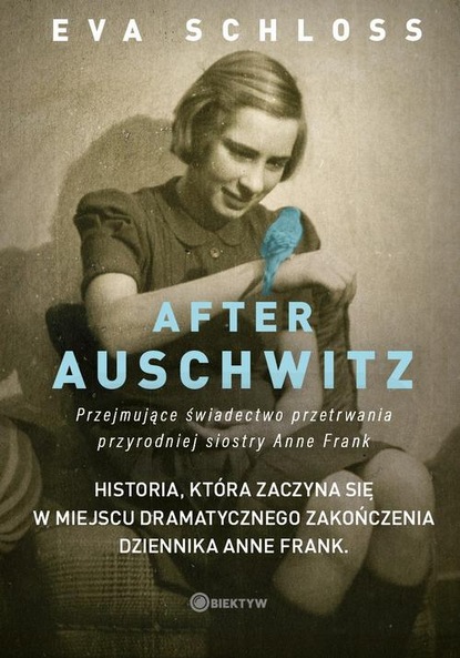 Eva Schloss — After Auschwitz. Przejmujące świadectwo przetrwania przyrodniej siostry Anne Frank