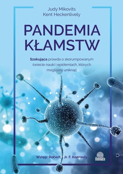 Judy Mikovits — Pandemia kłamstw. Szokująca prawda o skorumpowanym świecie nauki i epidemiach, kt?rych mogliśmy uniknąć