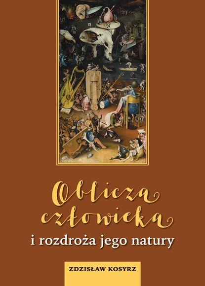 Zdzisław Kosyrz — Oblicza człowieka i rozdroża jego natury