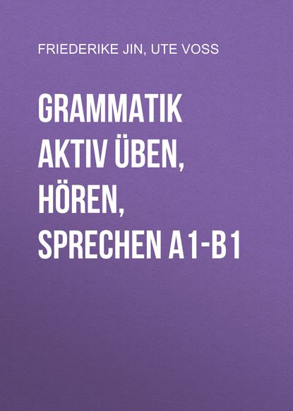 Grammatik aktiv Üben, Hören, Sprechen A1-B1