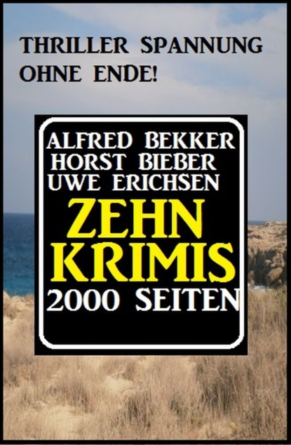 Thriller Spannung ohne Ende! Zehn Krimis - 2000 Seiten