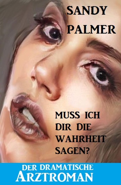 

Muss ich dir die Wahrheit sagen Der dramatische Arztroman