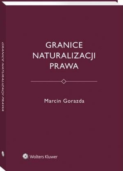 Marcin Gorazda - Granice naturalizacji prawa