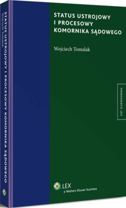 Wojciech Tomalak - Status ustrojowy i procesowy komornika sądowego