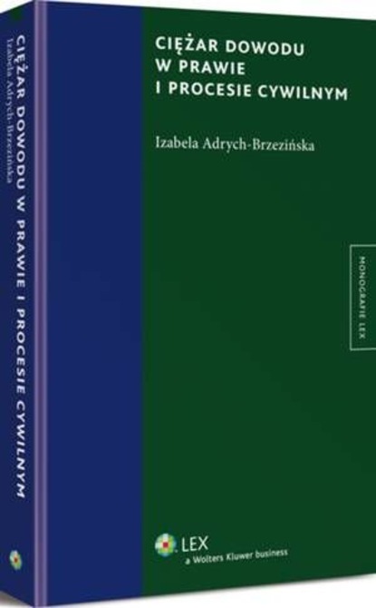 Izabela Adrych-Brzezińska - Ciężar dowodu w prawie i procesie cywilnym