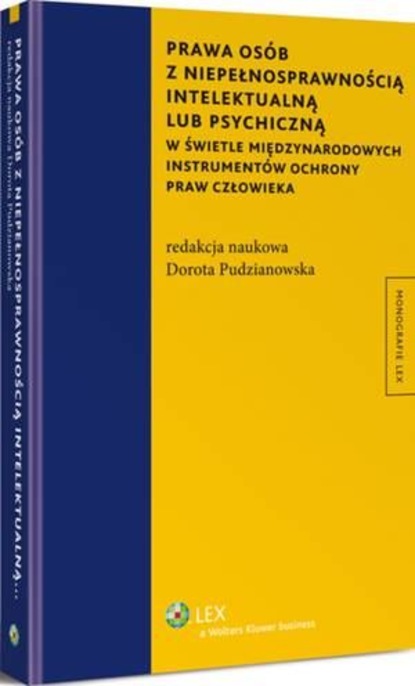 Dorota Pudzianowska - Prawa osób z niepełnosprawnością intelektualną lub psychiczną w świetle międzynarodowych instrumentów ochrony praw człowieka