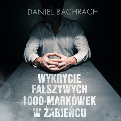 Daniel Bachrach - Wykrycie fałszywych 1000-markówek w Żabieńcu