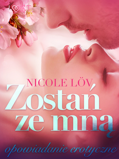 Nicole Löv - Zostań ze mną - opowiadanie erotyczne