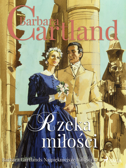 Барбара Картленд - Rzeka miłości - Ponadczasowe historie miłosne Barbary Cartland