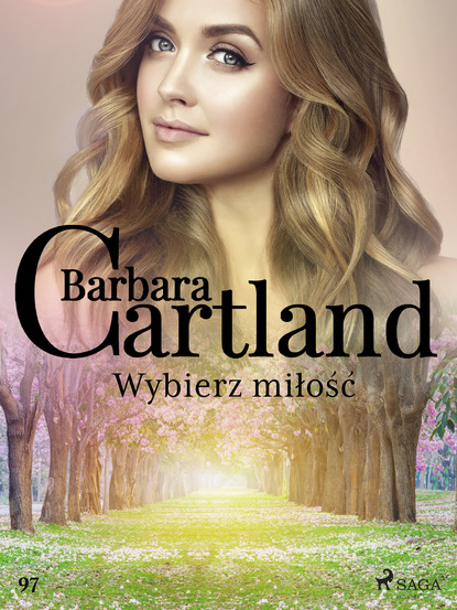 Барбара Картленд - Wybierz miłość - Ponadczasowe historie miłosne Barbary Cartland