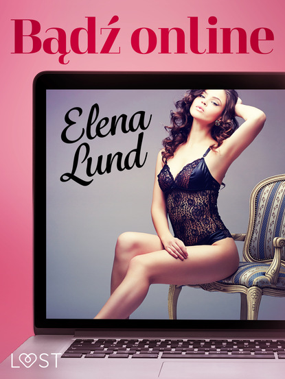 Elena Lund - Bądź online – opowiadanie erotyczne