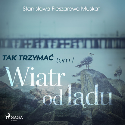 Stanisława Fleszarowa-Muskat - Tak trzymać tom 1: Wiatr od lądu