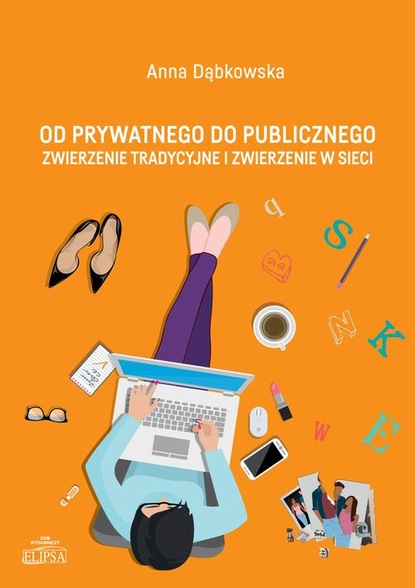 Anna Dąbkowska Od prywatnego do publicznego. Zwierzenie tradycyjne i zwierzenie w sieci aleksander babiński prawno organizacyjne uwarunkowania bezpieczeństwa i porządku publicznego w zakresie dostępu do broni wprowadzenie do problematyki