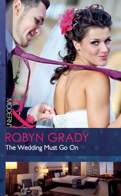 Robyn Grady - The Wedding Must Go On
