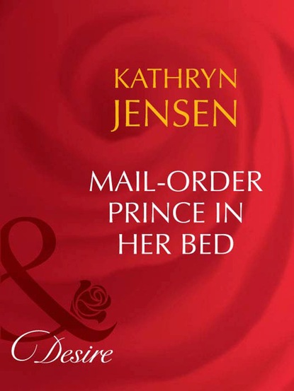 Kathryn Jensen - Mail-Order Prince In Her Bed