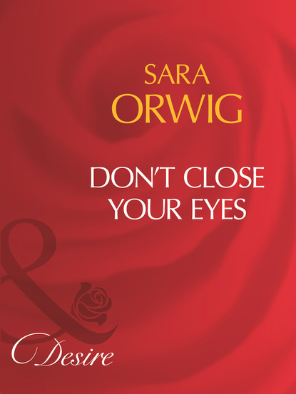 Sara Orwig - Don't Close Your Eyes