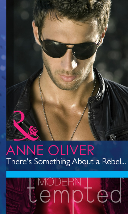 Anne Oliver - There's Something About a Rebel...