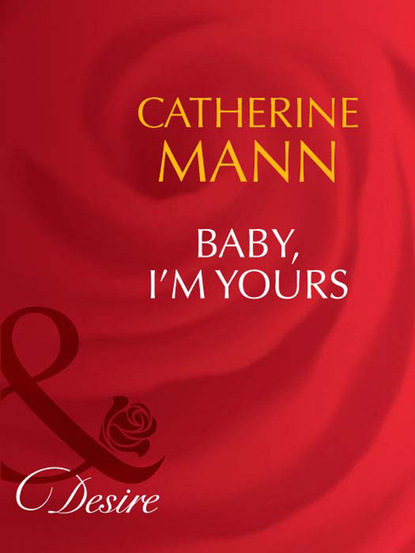 Catherine Mann - Baby, I'm Yours