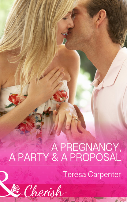 Teresa Carpenter - A Pregnancy, a Party & a Proposal