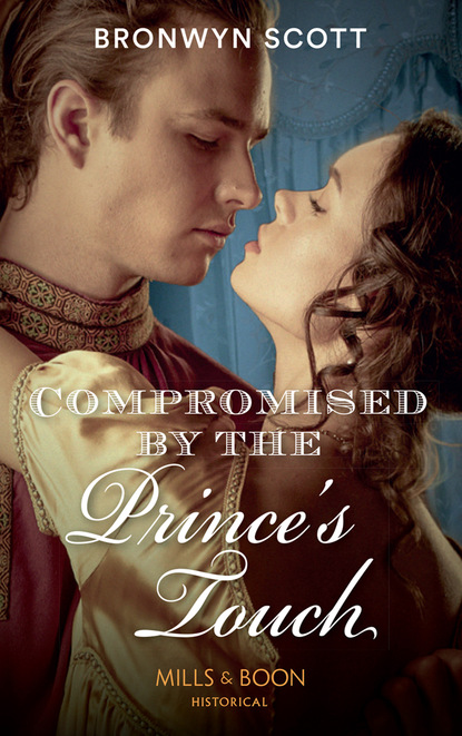 Bronwyn Scott - Compromised By The Prince’s Touch