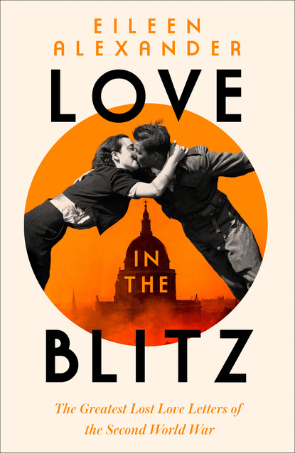 Love in the Blitz - Eileen Alexander