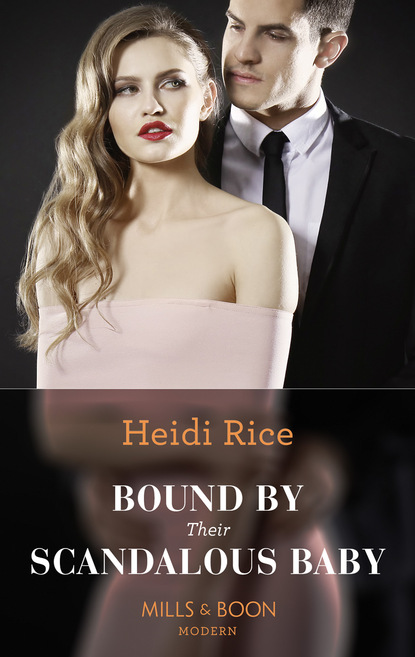 Heidi Rice - Bound By Their Scandalous Baby