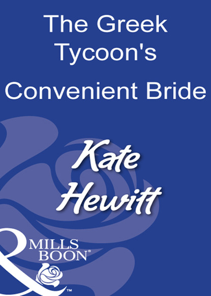 Kate Hewitt - The Greek Tycoon's Convenient Bride