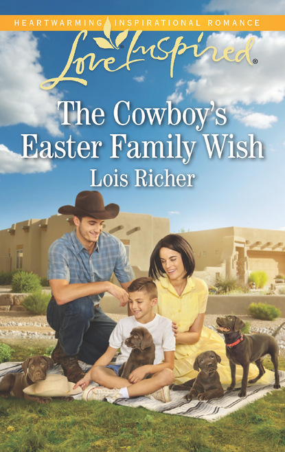 Lois Richer - The Cowboy's Easter Family Wish