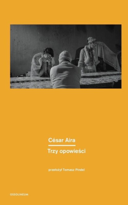 Cesar Aira — Trzy opowieści