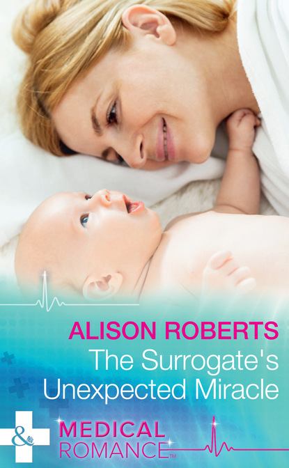 Alison Roberts - The Surrogate's Unexpected Miracle