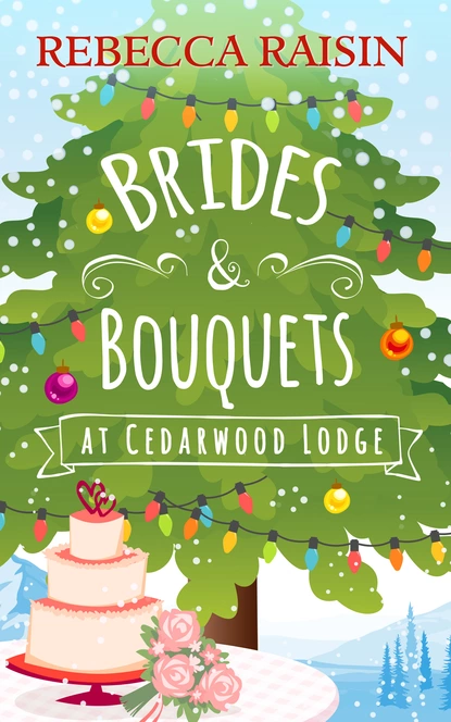 Обложка книги Brides and Bouquets At Cedarwood Lodge, Rebecca Raisin