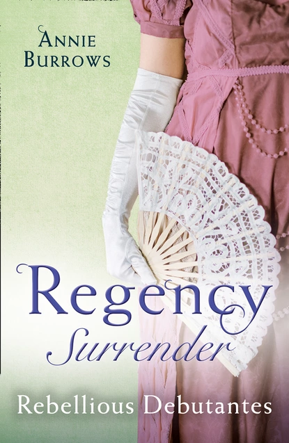 Обложка книги Regency Surrender: Rebellious Debutantes, Энни Берроуз