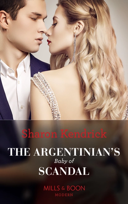 Обложка книги The Argentinian's Baby Of Scandal, Sharon Kendrick