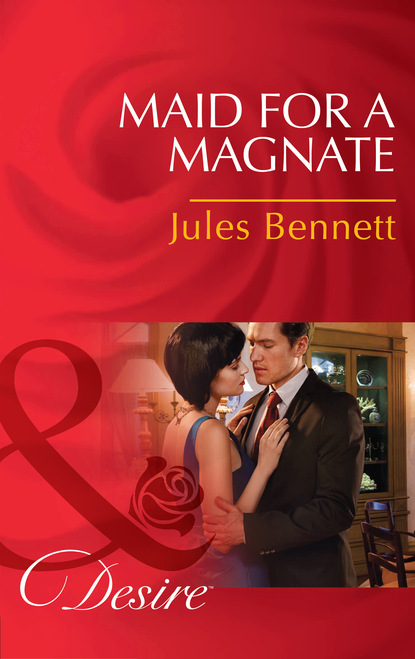 Jules Bennett - Maid For A Magnate