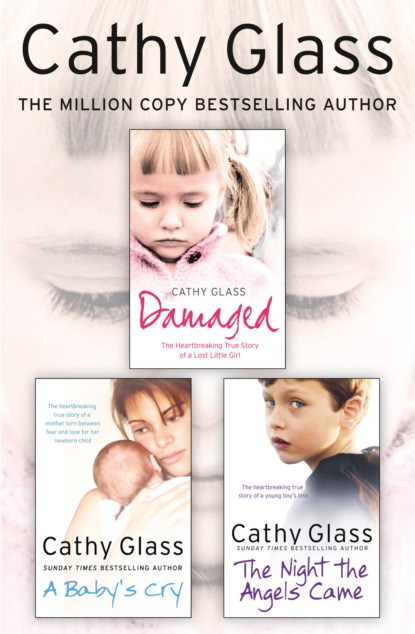 Cathy Glass - Damaged, A Baby’s Cry and The Night the Angels Came 3-in-1 Collection