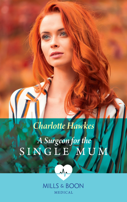 Charlotte Hawkes - A Surgeon For The Single Mum