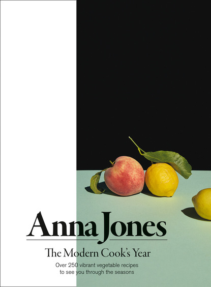 Anna Jones - The Modern Cook’s Year
