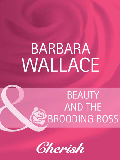 Barbara Wallace - Beauty and the Brooding Boss