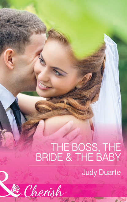 Judy Duarte - The Boss, the Bride & the Baby