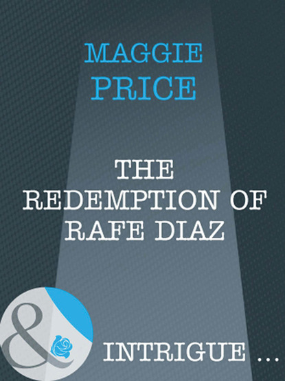 Maggie Price - The Redemption Of Rafe Diaz