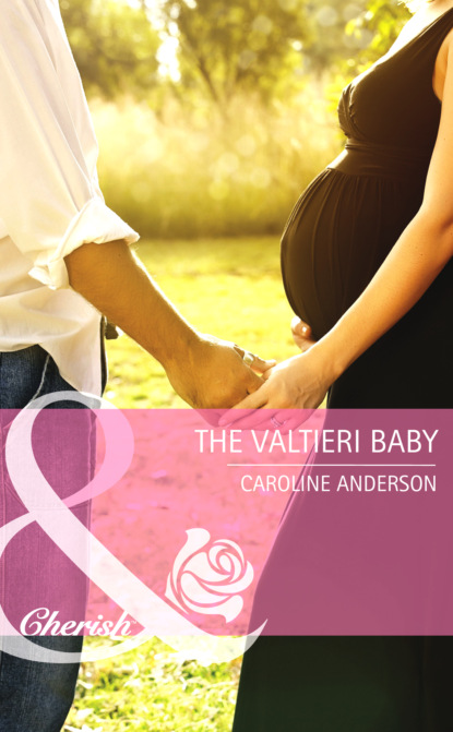 Caroline Anderson - The Valtieri Baby