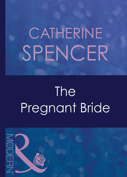 Catherine Spencer - The Pregnant Bride