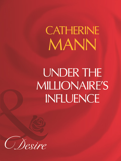 Catherine Mann - Under The Millionaire's Influence