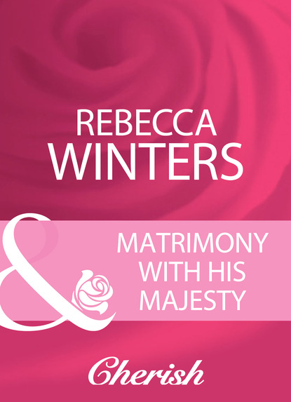 Rebecca Winters - Matrimony With His Majesty