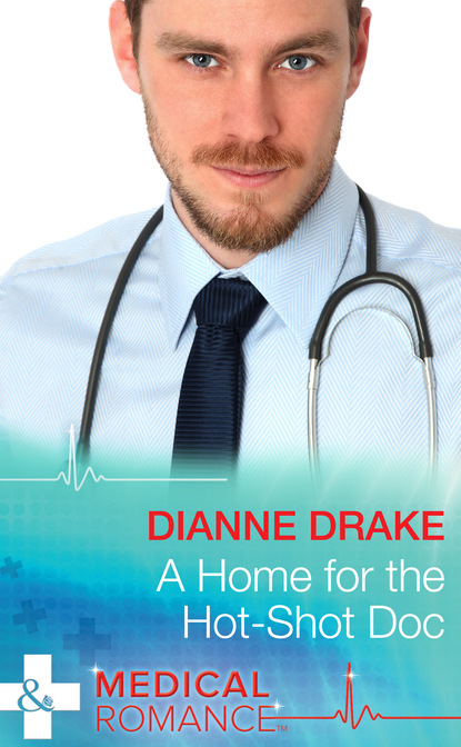 Dianne Drake - A Home for the Hot-Shot Doc