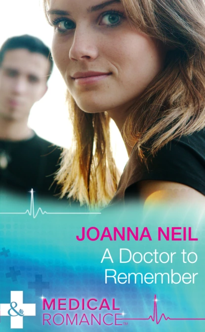 Обложка книги A Doctor To Remember, Joanna Neil