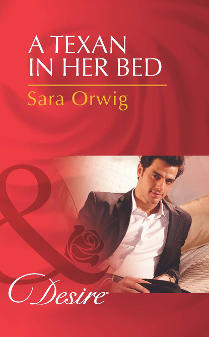 Sara Orwig - A Texan in Her Bed
