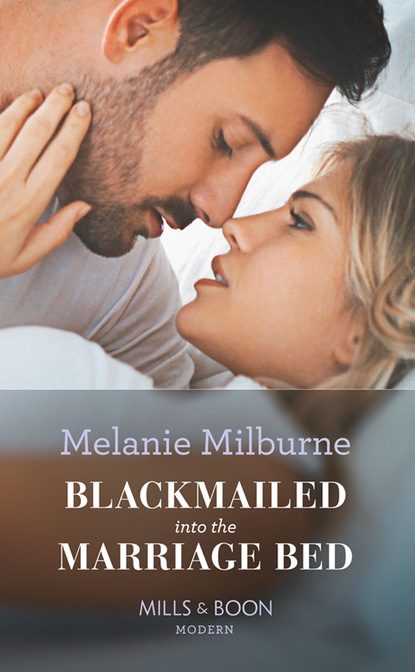 Melanie Milburne - Blackmailed Into The Marriage Bed