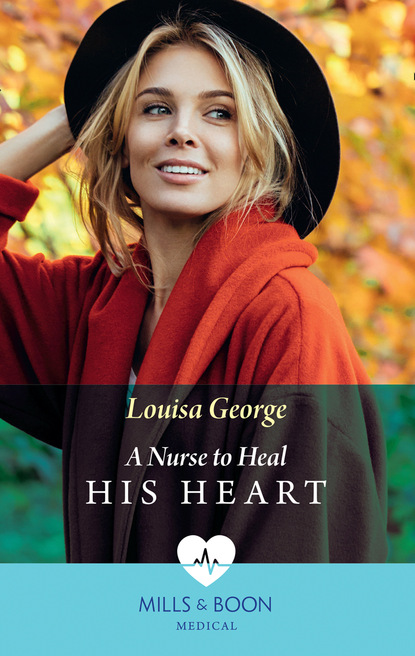 Louisa George - A Nurse To Heal His Heart
